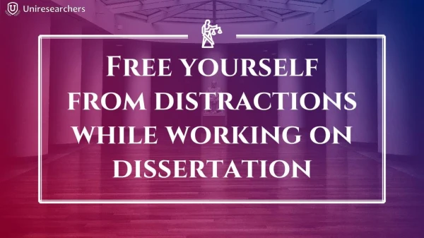 Free yourself from distractions while working on dissertation