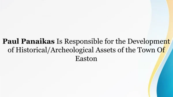 Paul Panaikas Is Responsible for the Development of Historical/Archeological Assets of the Town Of Easton