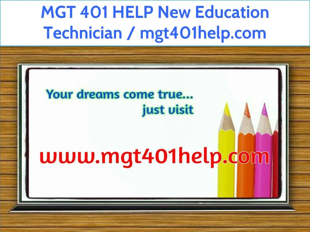 mgt 401 help new education technician mgt401help
