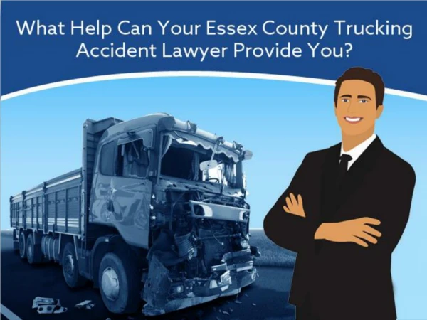 What Help Can Your Essex County Trucking Accident Lawyer Provide You?
