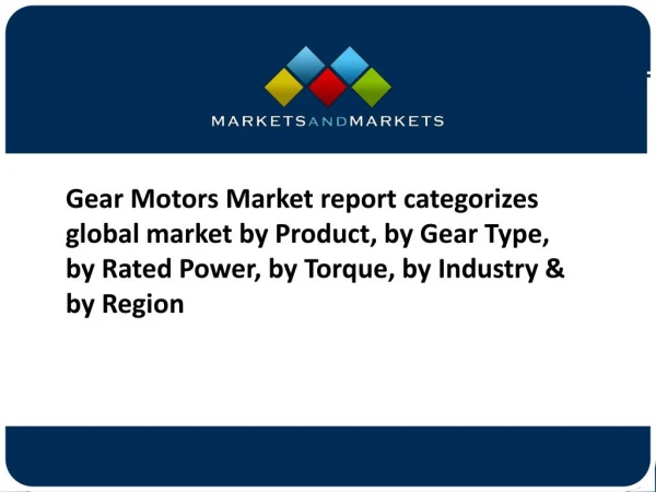Gear Motors Market Segmentation By Type, Application, Geography Global Forecasts to 2021