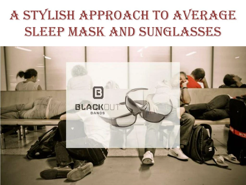 a stylish approach to average sleep mask and sunglasses