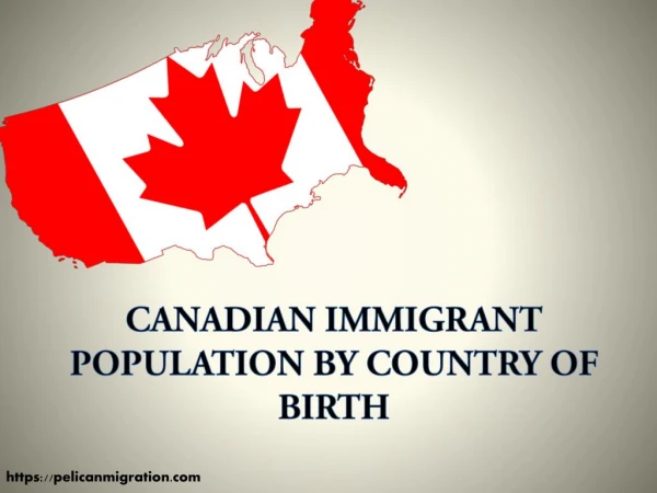 Canadian immigrant population by country of birth - Pelican Migration