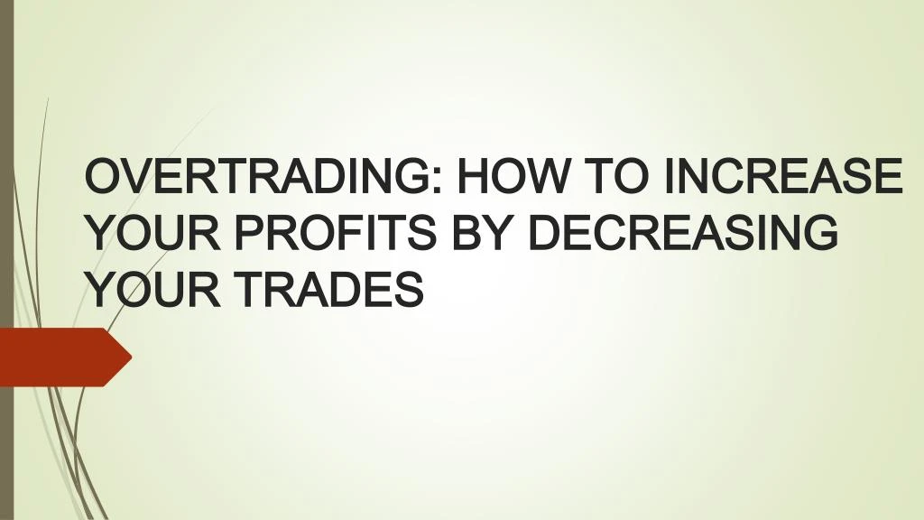 overtrading how to increase your profits by decreasing your trades