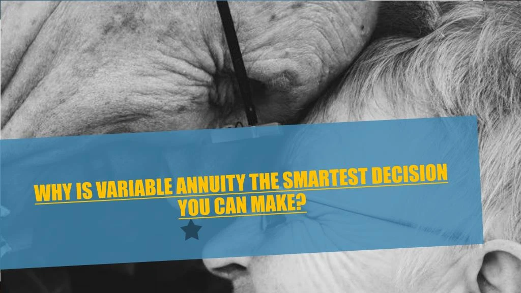 why is variable annuity the smartest decision you can make