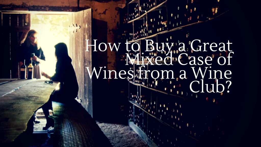 how to buy a great mixed case of wines from a wine