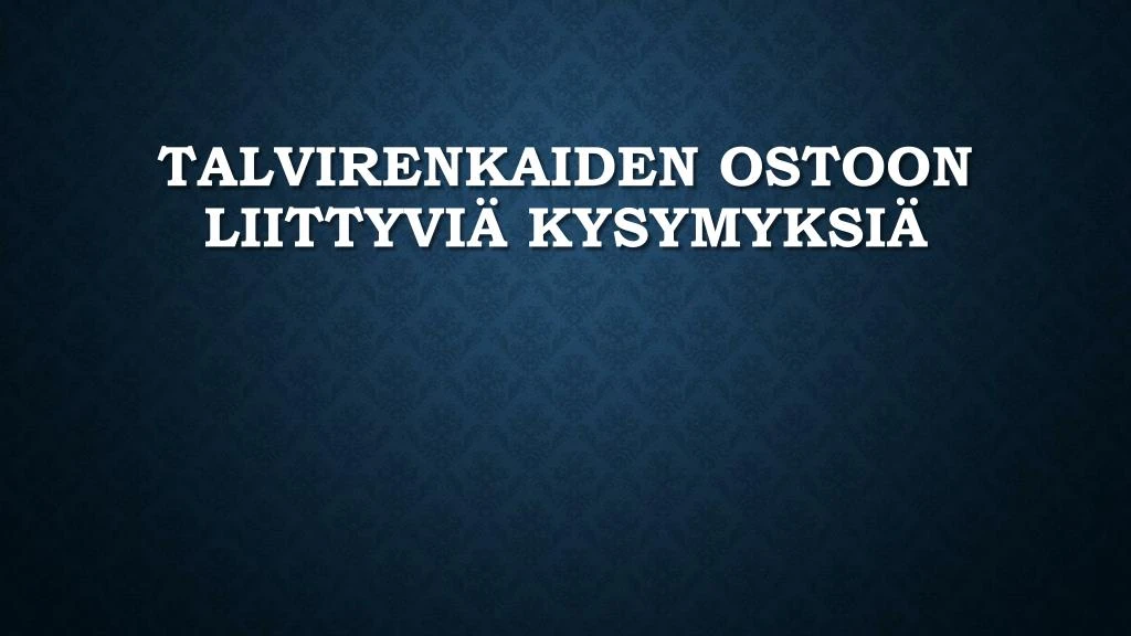 talvirenkaiden ostoon liittyvi kysymyksi