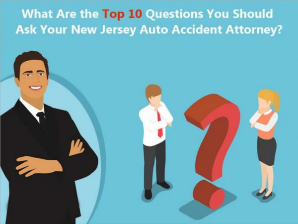 What Are the Top 10 Questions You Should Ask Your New Jersey Auto Accident Attorney?