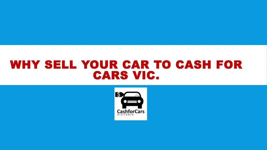why sell your car to cash for cars vic