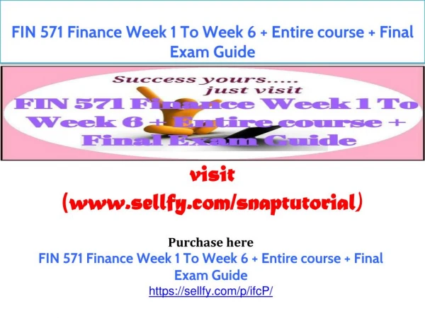 FIN 571 Finance Week 1 To Week 6 Entire course Final Exam Guide