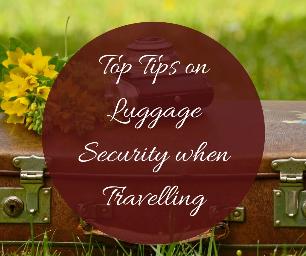 top tips on luggage security when travelling