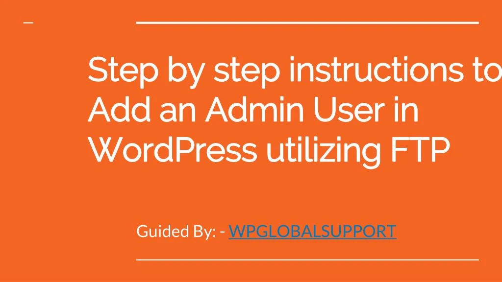 step by step instructions to add an admin user in wordpress utilizing ftp