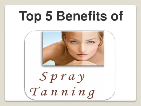 Top 5 Benefits of Spray Tanning