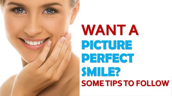 Want a Picture-Perfect Smile Here are Some Tips to Follow