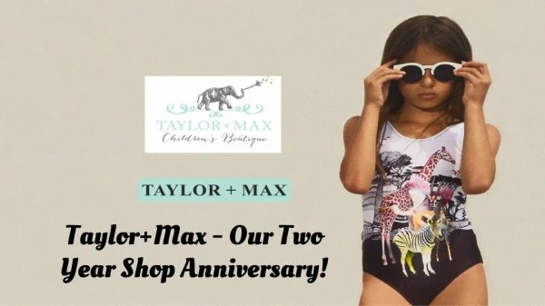 Taylor Max - Our Two Year Shop Anniversary!