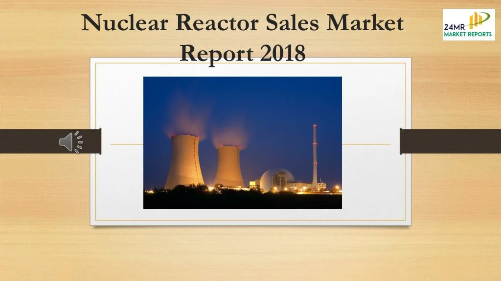nuclear reactor sales market report 2018
