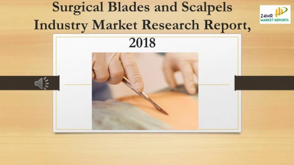 Surgical Blades and Scalpels Industry Market Research Report, 2018