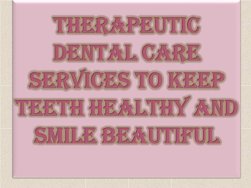 therapeutic dental care services to keep teeth healthy and smile beautiful