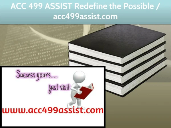 ACC 499 ASSIST Redefine the Possible / acc499assist.com