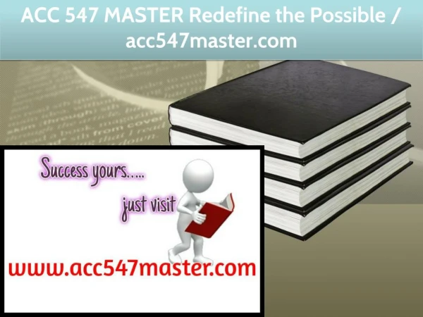 ACC 547 MASTER Redefine the Possible / acc547master.com