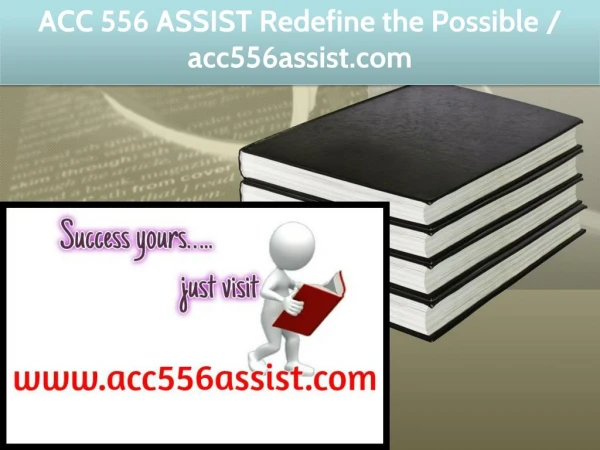 ACC 556 ASSIST Redefine the Possible / acc556assist.com