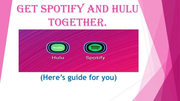 Get Spotify and Hulu Together. Hereâ€™s the guide for you.