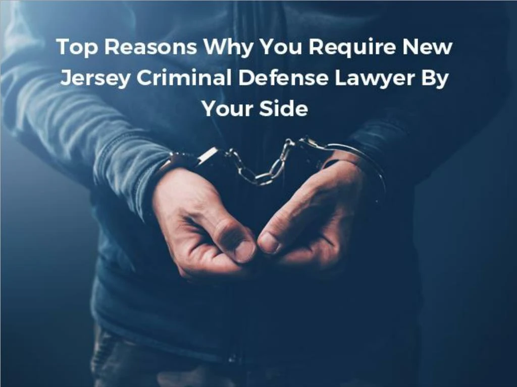 top reasons why you require new jersey criminal defense lawyer by your side