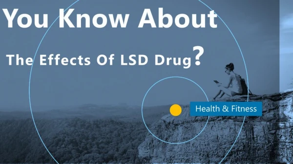 Do You Know About The Effects Of LSD Drug?