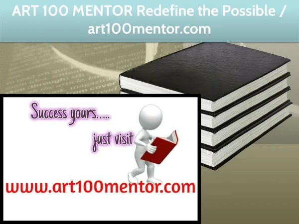 ART 100 MENTOR Redefine the Possible / art100mentor.com