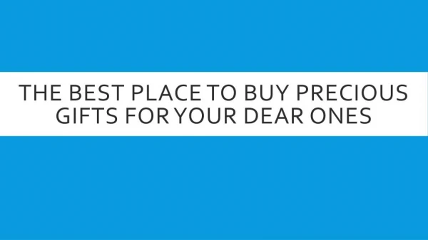 The Best Place To Buy Precious Gifts For Your Dear Ones