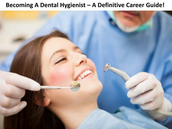 Becoming A Dental Hygienist â€“ A Definitive Career Guide!