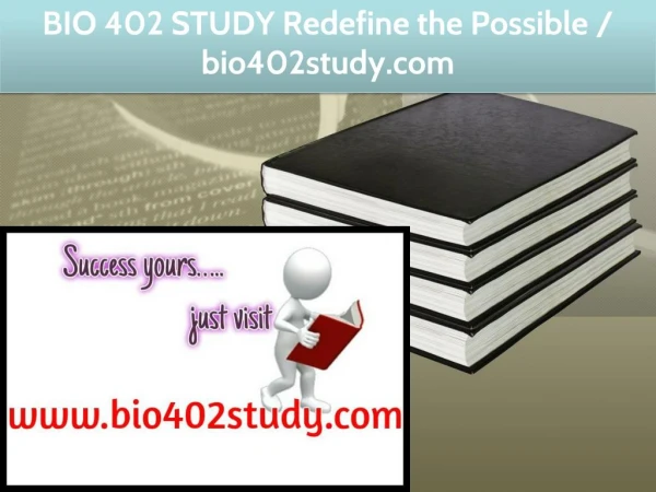 BIO 402 STUDY Redefine the Possible / bio402study.com