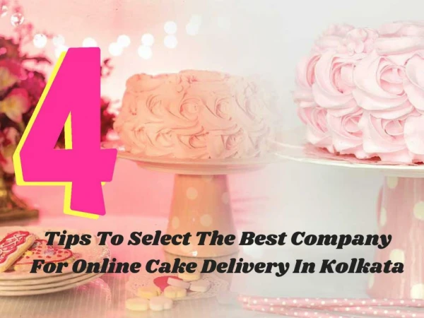 Need Online Cake Delivery In Kolkata? Tips To Select The Best Company