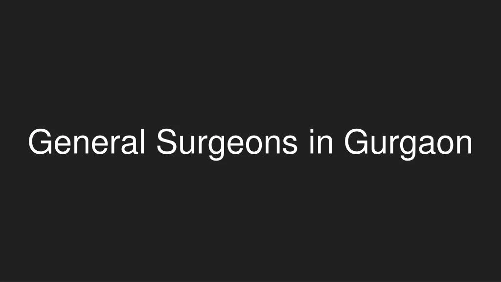 general surgeons in gurgaon