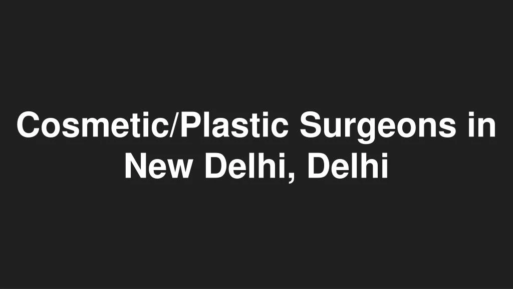 cosmetic plastic surgeons in new delhi delhi
