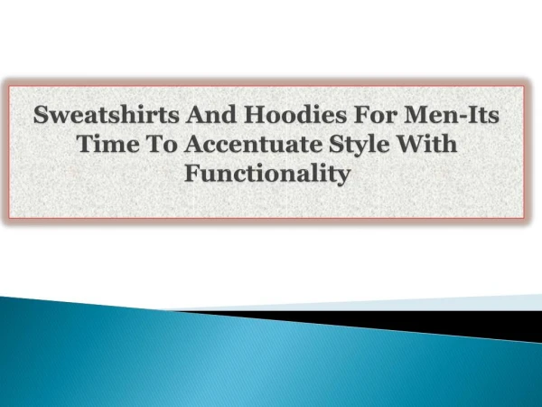 Sweatshirts And Hoodies For Men-Its Time To Accentuate Style With Functionality