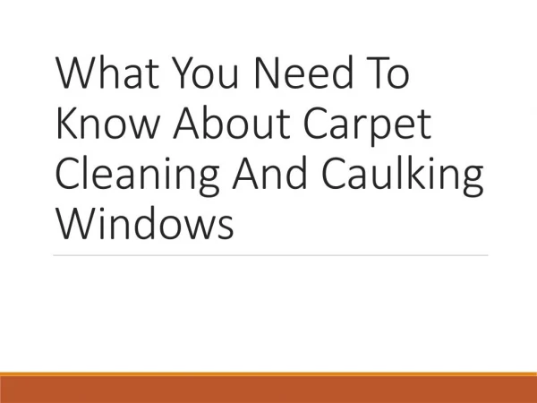 What You Need To Know About Carpet Cleaning And Window Caulking