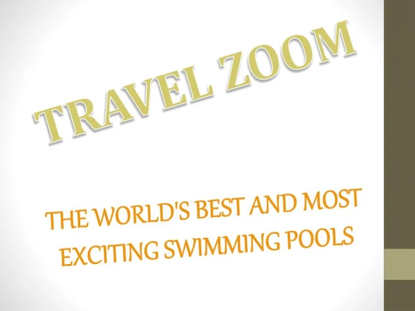 THE WORLD'S BEST AND MOST EXCITING SWIMMING POOLS