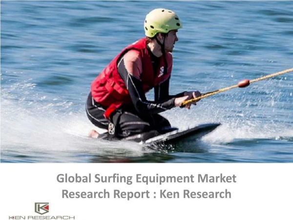 Global Market for Surfing,Water sports equipment market,Surfboards,Surf Wear market,Surf Brands Global : Ken Research