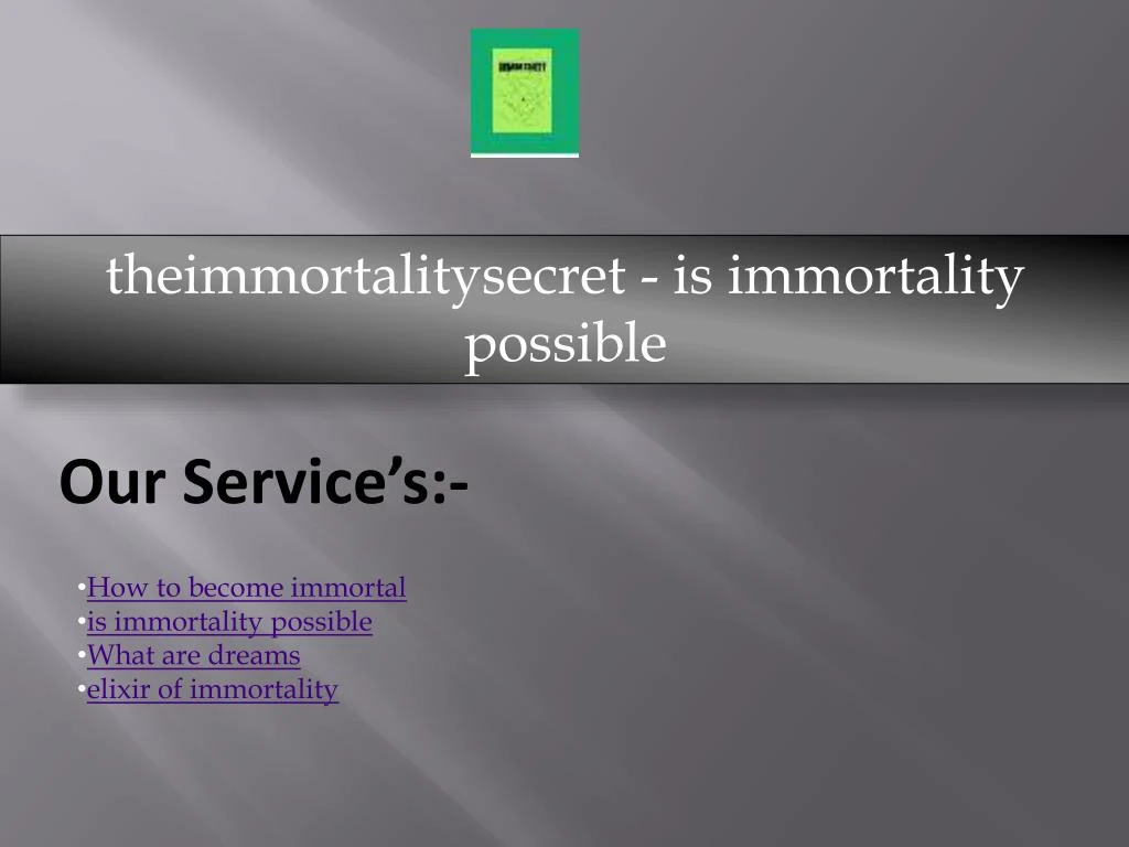 theimmortalitysecret is immortality possible