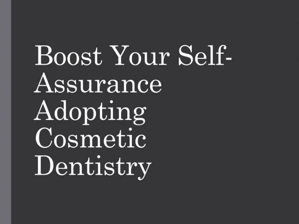 Boost Your self-Assurance Adopting Cosmetic Dentistry