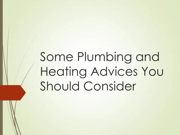 Some Plumbing and Heating Advices You Should Consider