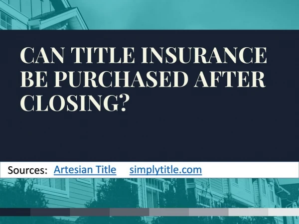 Can Title Insurance be Purchased After Closing?