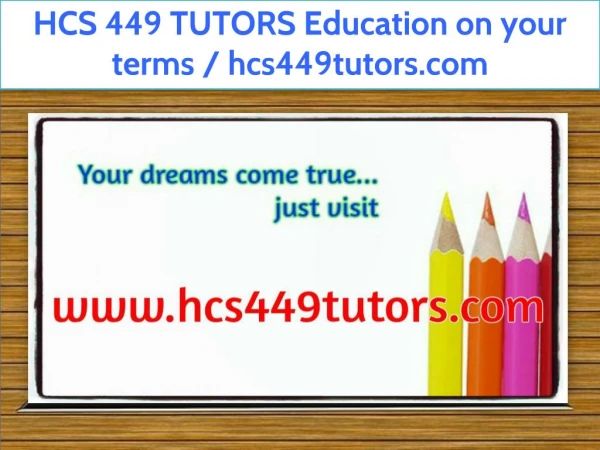 HCS 449 TUTORS Education on your terms / hcs449tutors.com