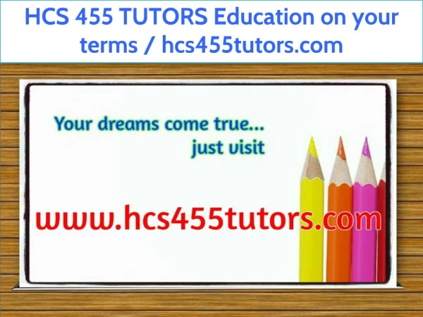 HCS 455 TUTORS Education on your terms / hcs455tutors.com