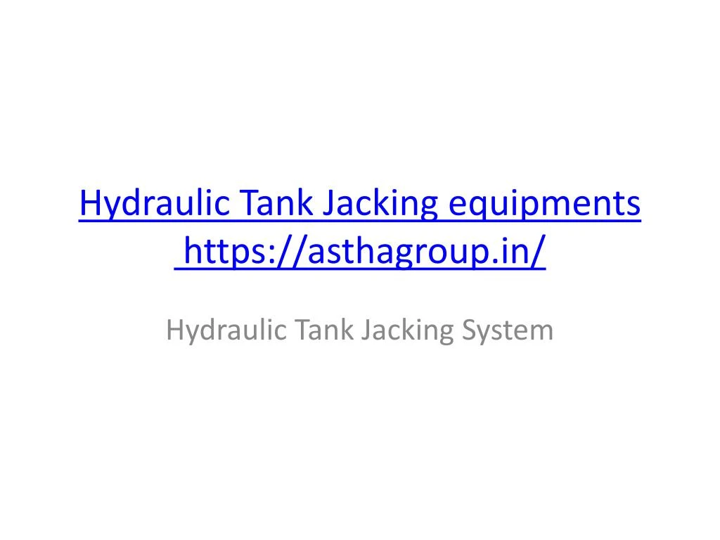 hydraulic tank jacking equipments https asthagroup in