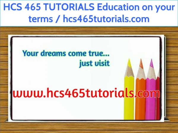 HCS 465 TUTORIALS Education on your terms / hcs465tutorials.com