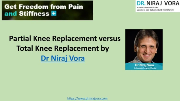 Partial Knee Replacement versus Total Knee Replacement: Which is right for you? | Dr Niraj Vora