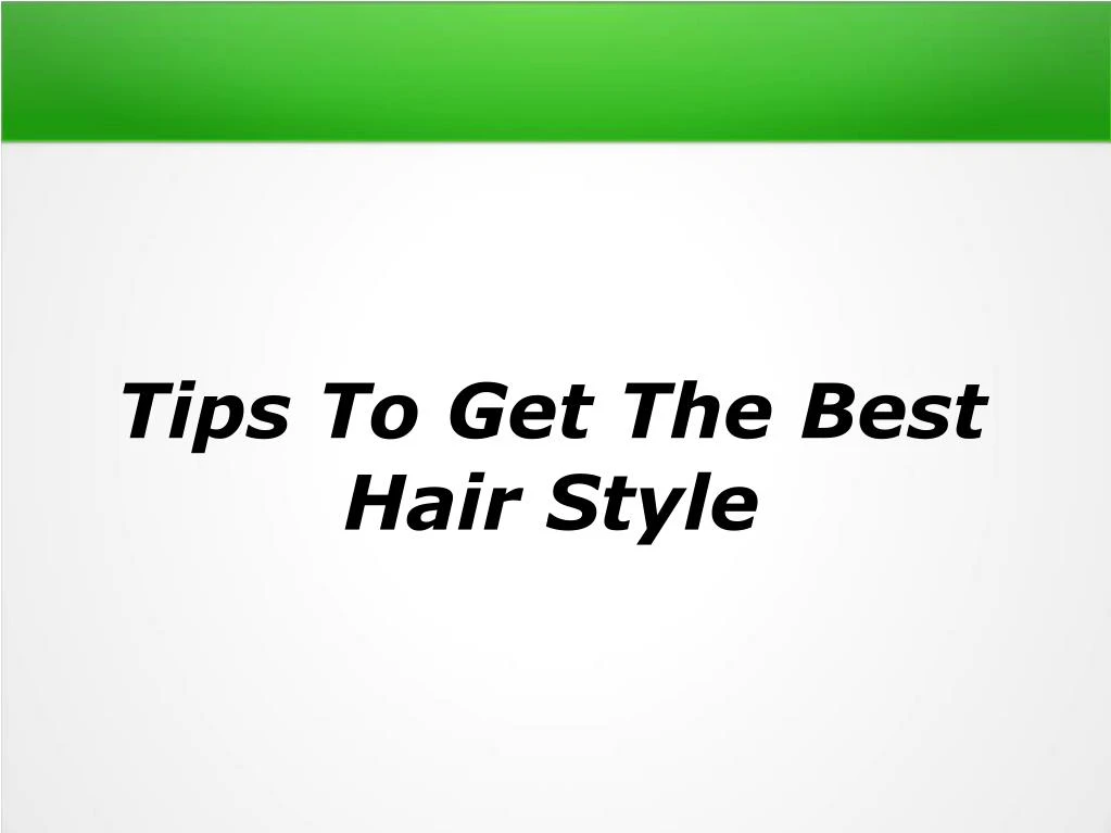 tips to get the best hair style