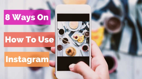How to Get the Most out of Using Instagram